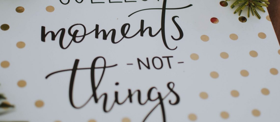 Moments not things